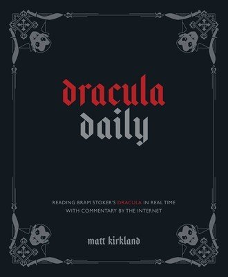 Dracula Daily: Reading Bram Stoker's Dracula in Real Time with Commentary by the Internet (Kirkland Matt)(Pevná vazba)