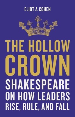The Hollow Crown: Shakespeare on How Leaders Rise, Rule, and Fall (Cohen Eliot a.)(Pevná vazba)