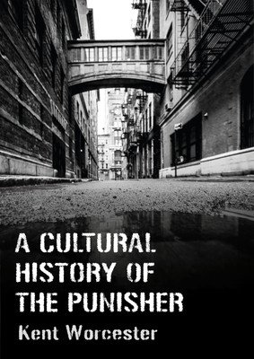 A Cultural History of the Punisher: Marvel Comics and the Politics of Vengeance (Worcester Kent)(Paperback)