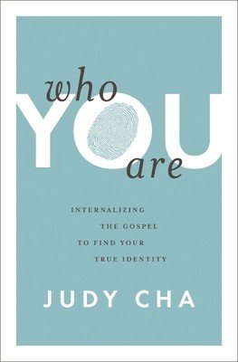 Who You Are: Internalizing the Gospel to Find Your True Identity (Cha Judy)(Paperback)