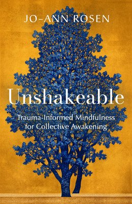 Unshakeable: Trauma-Informed Mindfulness for Collective Awakening (Rosen Jo-Ann)(Paperback)