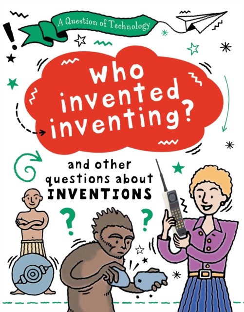 Question of Technology: Who Invented Inventing? - And other questions about inventions (Gifford Clive)(Paperback / softback)