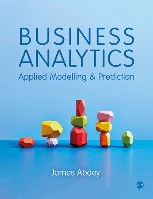 Business Analytics: Applied Modelling and Prediction (Abdey James)(Paperback)