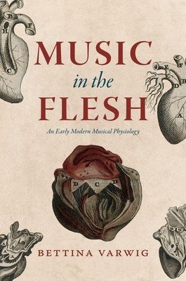 Music in the Flesh: An Early Modern Musical Physiology (Varwig Bettina)(Pevná vazba)