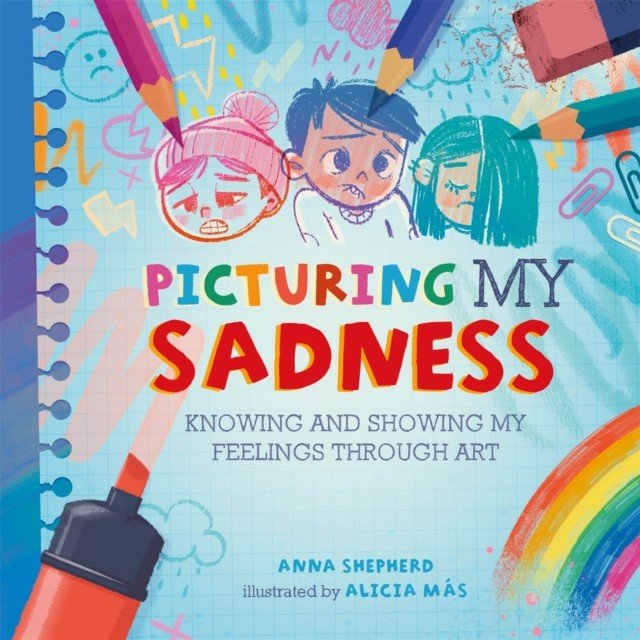 All the Colours of Me: Picturing My Sadness - Knowing and showing my feelings through art (Shepherd Anna)(Paperback / softback)