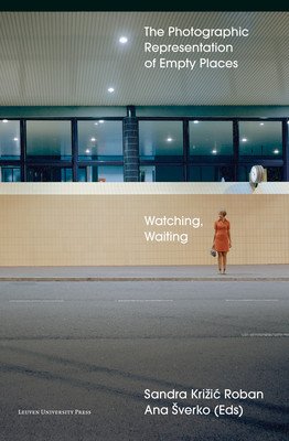 Watching, Waiting: The Photographic Representation of Empty Places (Krizic Roban Sandra)(Paperback)