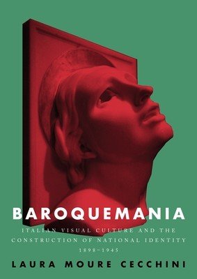 Baroquemania: Italian Visual Culture and the Construction of National Identity, 1898-1945 (Cecchini Laura Moure)(Paperback)
