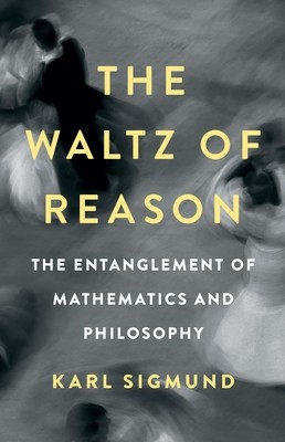 The Waltz of Reason: The Entanglement of Mathematics and Philosophy (Sigmund Karl)(Pevná vazba)