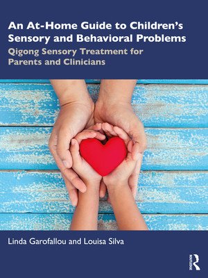An At-Home Guide to Children's Sensory and Behavioral Problems: Qigong Sensory Treatment for Parents and Clinicians (Garofallou Linda)(Paperback)