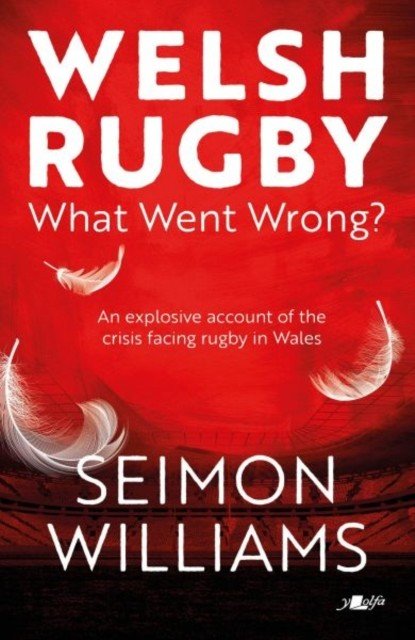 Welsh Rugby: What Went Wrong? (Williams Seimon)(Paperback)