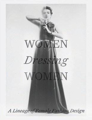 Women Dressing Women: A Lineage of Female Fashion Design (Huber Mellissa)(Pevná vazba)