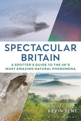 Spectacular Britain: A Spotter's Guide to the Uk's Most Amazing Natural Phenomena (Sene Kevin)(Paperback)