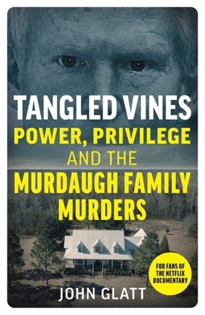 Tangled Vines - Power, Privilege and the Murdaugh Family Murders (Glatt John)(Paperback / softback)