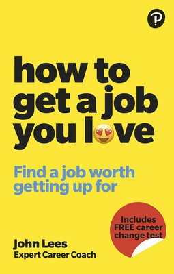 How to Get a Job You Love: Find a Job Worth Getting Up for in the Morning (Lees John)(Paperback)