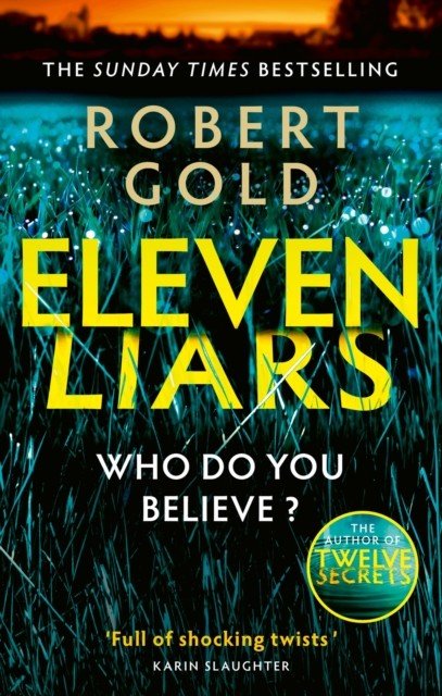 Eleven Liars - The unputdownable new thriller from the Sunday Times bestselling author of  TWELVE SECRETS (Gold Robert)(Paperback / softback)