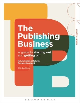 The Publishing Business: A Guide to Starting Out and Getting on (Smith Kelvin)(Paperback)