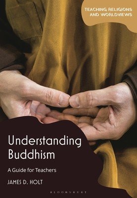 Understanding Buddhism: A Guide for Teachers (Holt James D.)(Paperback)