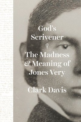 God's Scrivener: The Madness and Meaning of Jones Very (Davis Clark)(Pevná vazba)