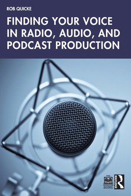 Finding Your Voice in Radio, Audio, and Podcast Production (Quicke Rob)(Paperback)