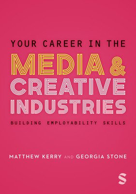 Your Career in the Media & Creative Industries: Building Employability Skills (Stone Georgia)(Paperback)