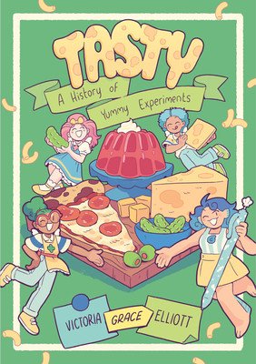 Tasty: A History of Yummy Experiments (a Graphic Novel) (Elliott Victoria Grace)(Paperback)