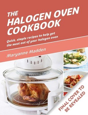 The Halogen Oven Cookbook: Quick and Easy Recipes for Every Day (Madden Maryanne)(Paperback)