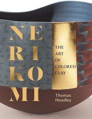 Nerikomi: The Art of Colored Clay (Hoadley Thomas)(Pevná vazba)