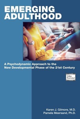 Emerging Adulthood: A Psychodynamic Approach to the New Developmental Phase of the 21st Century (Gilmore Karen J.)(Paperback)