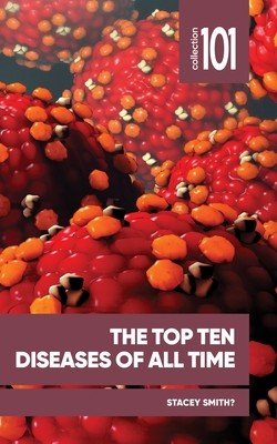 The Top Ten Diseases of All Time (Smith? Stacey)(Paperback)