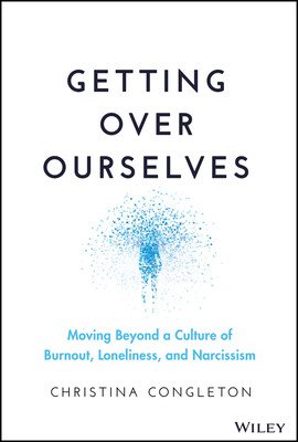 Getting Over Ourselves: Moving Beyond a Culture of Burnout, Loneliness, and Narcissism (Congleton Christina)(Pevná vazba)