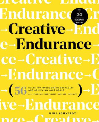 Creative Endurance: 56 Rules for Overcoming Obstacles and Achieving Your Goals (Schnaidt Mike)(Paperback)