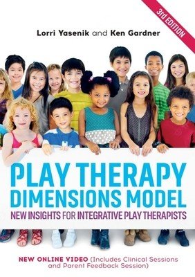 Play Therapy Dimensions Model: New Insights for Integrative Play Therapists (3rd Edition) (Yasenik Lorri)(Paperback)