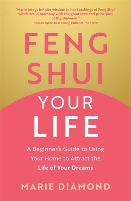 Feng Shui Your Life - A Beginners Guide to Using Your Home to Attract the Life of Your Dreams (Diamond Marie)(Paperback / softback)