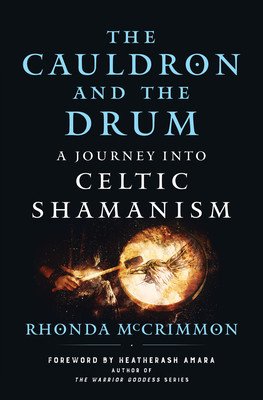 The Cauldron and the Drum: A Journey Into Celtic Shamanism (McCrimmon Rhonda)(Paperback)
