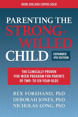 Parenting the Strong-Willed Child, Expanded Fourth Edition: The Clinically Proven Five-Week Program for Parents of Two- To Six-Year-Olds (Forehand Rex)(Paperback)
