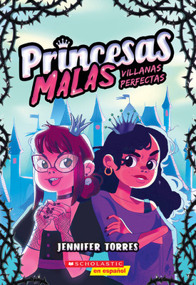 Princesas Malas #1: Villanas Perfectas (Bad Princesses #1: Perfect Villains) (Torres Jennifer)(Paperback)