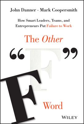 The Other F Word: How Smart Leaders, Teams, and Entrepreneurs Put Failure to Work (Danner John)(Pevná vazba)