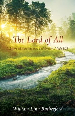 The Lord of All: ...before all time and now and forever...