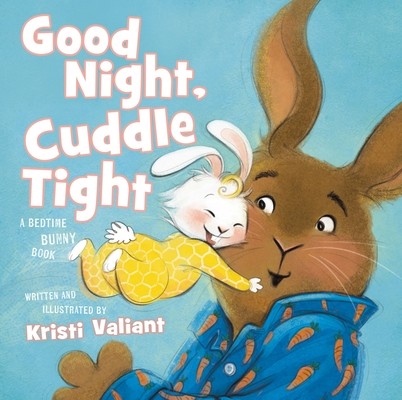 Good Night, Cuddle Tight: A Bedtime Bunny Book (Valiant Kristi)(Board Books)