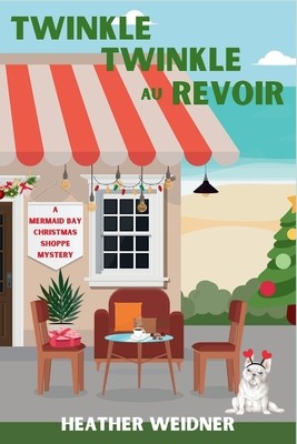 Twinkle Twinkle Au Revoir: A Mermaid Bay Christmas Shoppe Mystery (Weidner Heather)(Paperback)