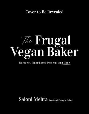 Vegan Baking Made Simple: The Ultimate Resource for Indulgent Cakes, Cookies, Cheesecakes & More (Mehta Saloni)(Paperback)