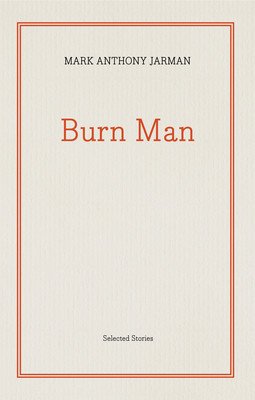 Burn Man: Selected Stories (Jarman Mark Anthony)(Paperback)
