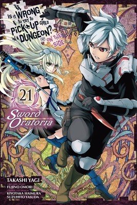 Is It Wrong to Try to Pick Up Girls in a Dungeon? on the Side: Sword Oratoria, Vol. 21 (Manga) (Omori Fujino)(Paperback)