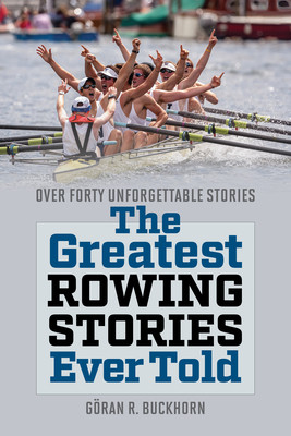 The Greatest Rowing Stories Ever Told: Over Forty Unforgettable Stories (Buckhorn Gran)(Paperback)