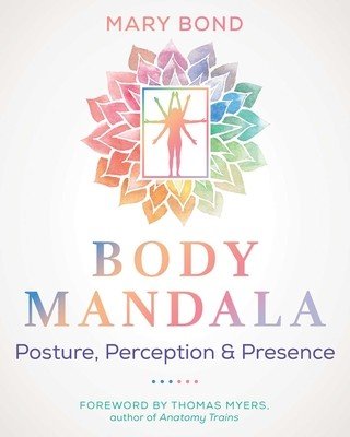 Body Mandala: Posture, Perception, and Presence (Bond Mary)(Paperback)