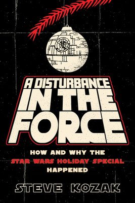 A Disturbance in the Force: How and Why the Star Wars Holiday Special Happened (Kozak Steve)(Paperback)