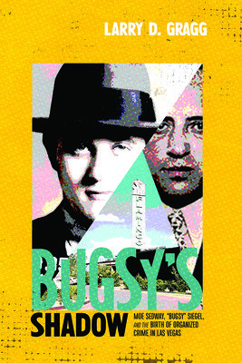Bugsy's Shadow: Moe Sedway, Bugsy Siegel, and the Birth of Organized Crime in Las Vegas (Gragg Larry D.)(Pevná vazba)