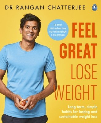 Feel Great Lose Weight - Long term, simple habits for lasting and sustainable weight loss (Chatterjee Dr Rangan)(Paperback / softback)