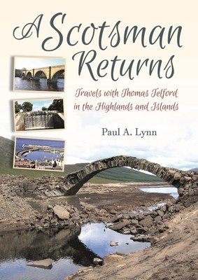 A Scotsman Returns: Travels with Thomas Telford in the Highlands and Islands (Lynn Paul A.)(Paperback)
