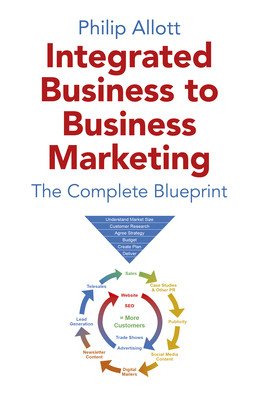 Integrated Business to Business Marketing: The Complete Blueprint (Allott Philip)(Paperback)